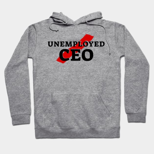 Unemployed CEO Hoodie by Ando